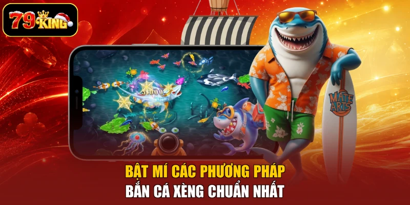 Bật mí các phương pháp bắn cá xèng chuẩn nhất