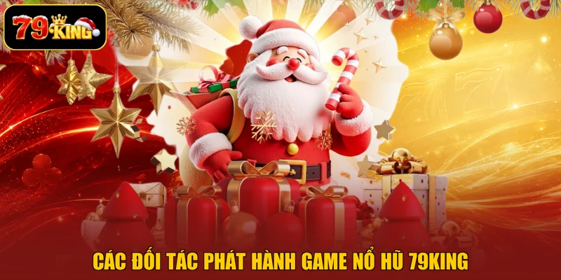 Các đối tác phát hành game nổ hũ 79king