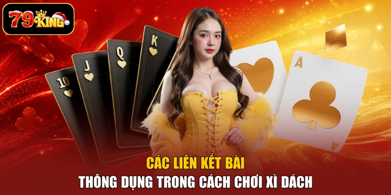 Các liên kết bài thông dụng trong cách chơi Xì Dách