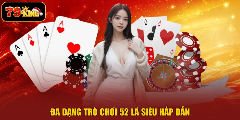 Đa dạng trò chơi 52 lá siêu hấp dẫn