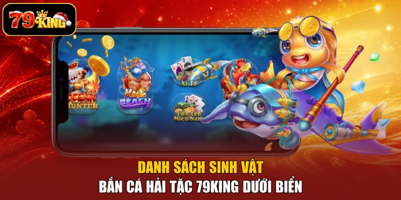 Danh sách sinh vật bắn cá hải tặc 79king dưới biển