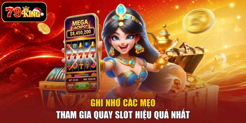 Ghi nhớ các mẹo tham gia quay slot hiệu quả nhất