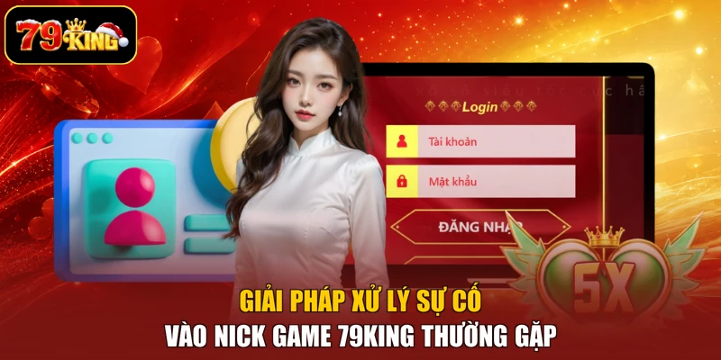 Giải pháp xử lý sự cố vào nick game 79king thường gặp