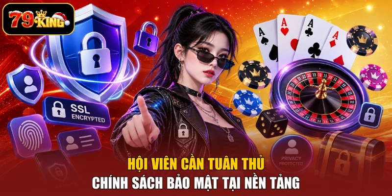 Hội viên cần tuân thủ chính sách bảo mật tại nền tảng