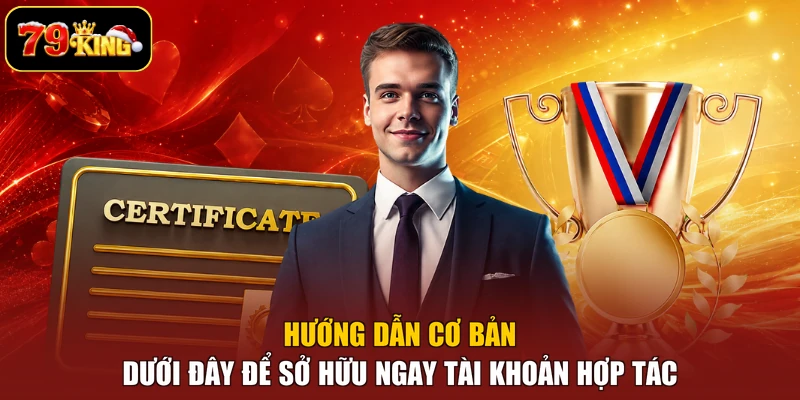 Hướng dẫn cơ bản dưới đây để sở hữu ngay tài khoản hợp tác