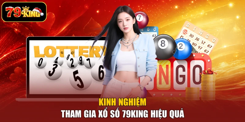 Kinh nghiệm tham gia xổ số 79king hiệu quả