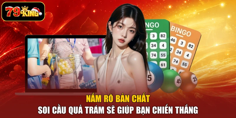 Nắm rõ bản chất soi cầu quả trám sẽ giúp bạn chiến thắng