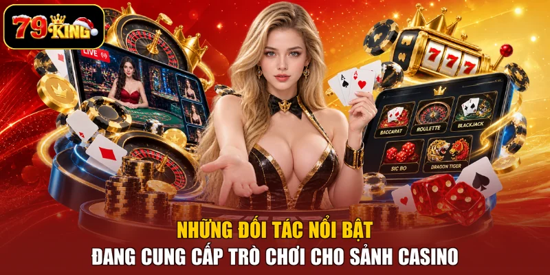 Những đối tác nổi bật đang cung cấp trò chơi cho sảnh casino