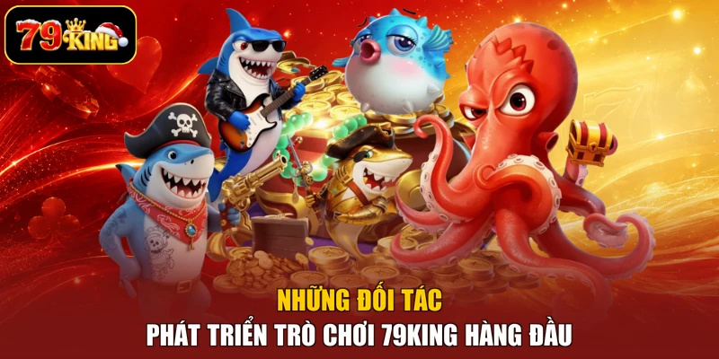 Những đối tác phát triển trò chơi 79king hàng đầu