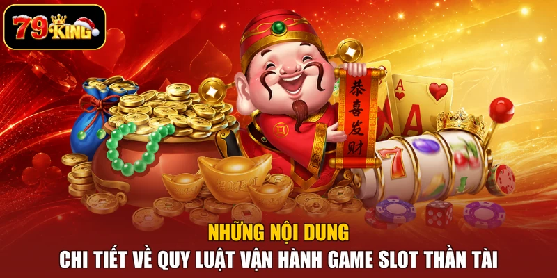 Những nội dung chi tiết về quy luật vận hành game slot thần tài