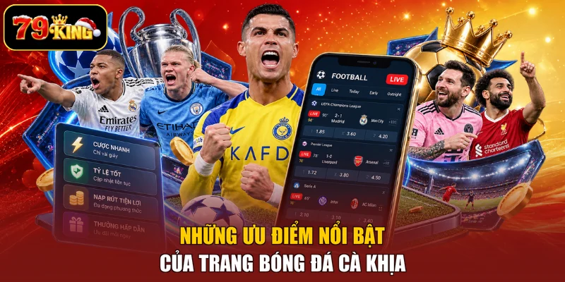 Những ưu điểm nổi bật của trang bóng đá Cà Khịa
