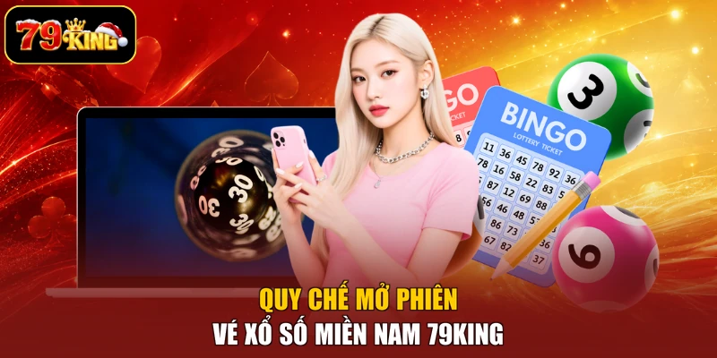 Quy chế mở phiên vé xổ số miền Nam 79king