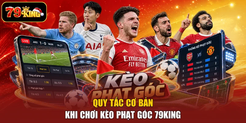  Quy tắc cơ bản khi chơi kèo phạt góc 79king