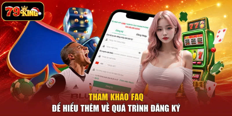 Tham khảo faq để hiểu thêm về quá trình đăng ký