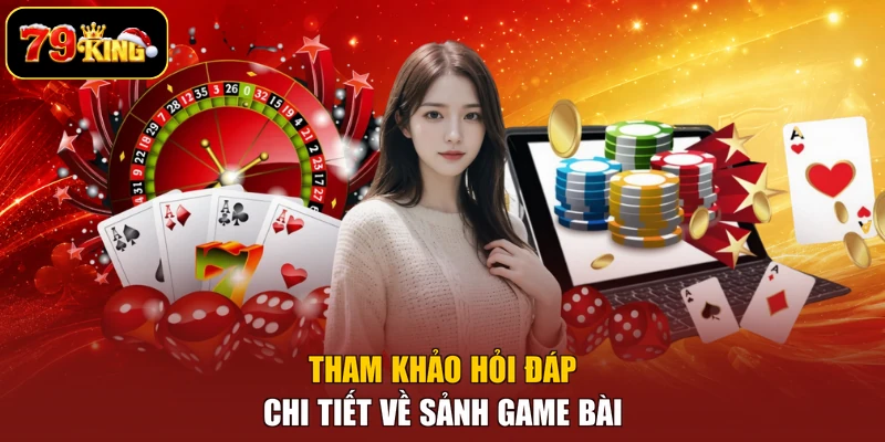 Tham khảo hỏi đáp chi tiết về sảnh game bài